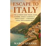 ESCAPE TO ITALY: THE ULTIMATE 2026 TRAVEL GUIDE TO ROME, VENICE, FLORENCE & AMALFI COAST - ITINERARIES, LOCAL TIPS & HIDDEN GEMS.