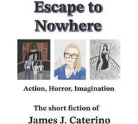 Escape to Nowhere Action Horror Imagination The best short fiction of James J. Caterino - James J. Caterino - Amazon Digital Services LLC KDP - Livre en A James J. CaterinoJames J. Caterino (Auteur)