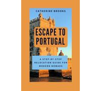 ESCAPE TO PORTUGAL: A Step-by-Step Relocation Guide for Modern Nomads