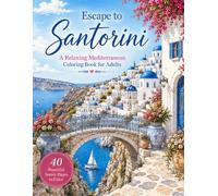 Escape to Santorini: A Relaxing Mediterranean Coloring Book for Adults Featuring Beautiful Greek Islands, Seaside Views, Cozy Cafés, and Stress Relief Designs