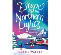 Escape to the Northern Lights A hilarious and heartwarming escapist romance, perfect to curl up with this winter - Carrie Walker - Aria - ebook (ePub) - Livre