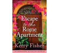 Escape to the Rome Apartment: A heart-warming and emotional romantic page-turner