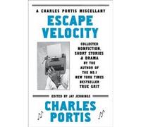 Escape Velocity A Charles Portis Miscellany by Charles Portis & Illustrated by Mike Reddy & Edited by Jay Jennings Charles Portis Illustrated by Mike Reddy Edited by Jay Jennings (Auteur)