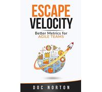 Escape Velocity: Better Metrics for Agile Teams