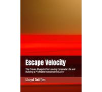 Escape Velocity: The Proven Blueprint for Leaving Corporate Life and Building a Profitable Independent Career