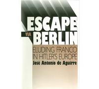 Escape Via Berlin: Eluding Franco Hitler's Europe