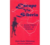 Escape Via Siberia: A Jewish Child's Odyssey of Survival