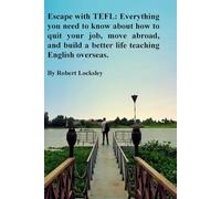 Escape with TEFL: Everything you need to know about how to quit your job, move abroad, and build a better life teaching English overseas.