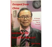 Escaped From China-Landed At The Feet Of The Messiah: A Chinese Immigrant's Tale