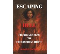 Escaping Hell: From Darkness to Freedom In Christ