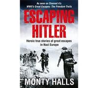 Escaping Hitler: Heroic True Stories of Great Escapes in Nazi Europe - [Livre en VO] Monty Halls (Auteur)