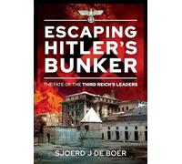 Escaping Hitler's Bunker: The Fate of the Third Reich's Leaders