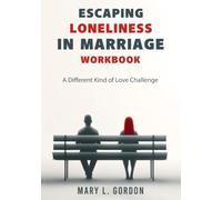 Escaping Loneliness in Marriage Workbook: A Different Kind of Love Challenge