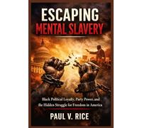 Escaping Mental Slavery: Black Political Loyalty, Party Power, and the Hidden Struggle for Freedom in America