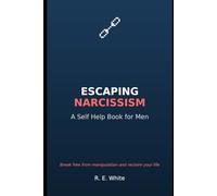 Escaping Narcissism: A Self Help Book for Men