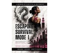 Escaping Survival Mode I: A Memoir of Survival & Becoming: The Dangerous Story Hidden Behind the Dragon Tattoo