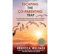Escaping the Co-Parenting Trap: The Empowerment Handbook for High-Conflict Co-Parents: Reclaim Confidence, Set Boundaries, Raise Resilient Kids