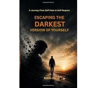 Escaping The Darkest Version Of Yourself: A Journey from self-hate to self-Respect