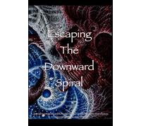 Escaping the Downward Spiral: A journal to integrate and turn unconscious spirals into conscious choices