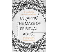 Escaping the Maze of Spiritual Abuse: Creating Healthy Christian Cultures