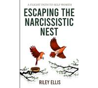 Escaping the Narcissistic Nest: A flight Path to Self-Worth