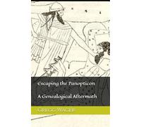 Escaping the Panopticon: A Genealogical Aftermath