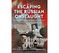 Escaping the Russian Onslaught A Family’s Story of Fleeing the Russian Army after Hitler’s Nazi Regime - Dorlies von Kaphengst Meissner Rasmussen - Pen and Sword History - ebook (ePub) - Livre