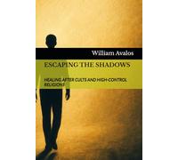 ESCAPING THE SHADOWS: HEALING AFTER CULTS AND HIGH-CONTROL RELIGIONS