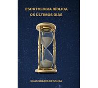 Escatologia Bíblica: Os últimos dias