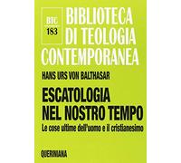 Escatologia nel nostro tempo. Le ultime dell'uomo e il cristianesimo