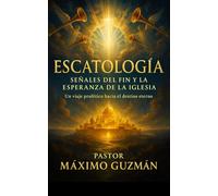 ESCATOLOGIA: Señales del fin y la esperanza de la iglesia