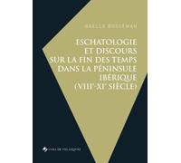Eschatologie Et Discours Sur La Fin Des Temps Dans La Péninsule Ibérique (Viiie-Xie Siècle)