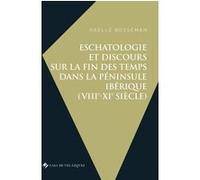 Eschatologie et discours sur la fin des temps dans la péninsule Ibérique (VIIIe-XIe siècle)