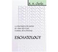 Eschatology: A Critical History of the Doctrine of a Future Life in Israel, in Judaism and in Christianity Charles, R. H. (Auteur)