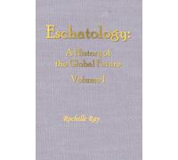 Eschatology: A History of the Global Future Volume 1