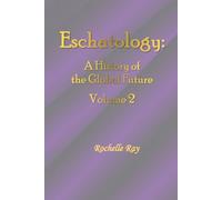 Eschatology: A History of the Global Future Volume 2