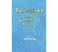 Eschatology: A History of the Global Future Volume 5