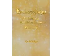Eschatology: A History of the Global Future Volume 8