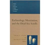 Eschatology, Messianism, and the Dead Sea Scrolls, Studies in the Dead Sea Scrolls and Related Literature, V. 1