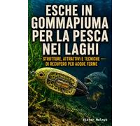 Esche in gommapiuma per la pesca nei laghi: Strutture, attrattivi e tecniche di recupero per acque ferme