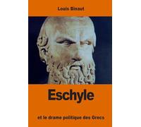 Eschyle: et le drame politique des Grecs