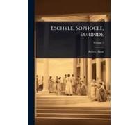 Eschyle, Sophocle, Euripide