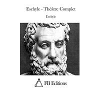 Eschyle - Théâtre Complet