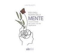 Esci Dagli Inganni Della Mente - Trova La Strada Per Vivere Una Vita Significativa