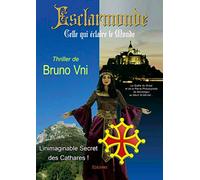 Esclarmonde, celle qui éclaire le monde - L'inimaginable secret des cathares !