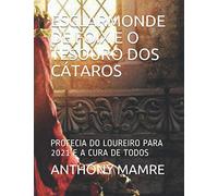 ESCLARMONDE DE FOIX E O TESOURO DOS CÁTAROS: PROFECIA DO LOUREIRO PARA 2021 E A CURA DE TODOS