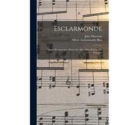 Esclarmonde; Opéra Romanesque. Poème De Alfred Blau Et Louis De Gramont