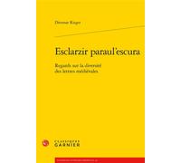 Esclarzir paraul'escura Regards sur la diversité des lettres médiévales - Dietmar Rieger - Classiques Garnier - broché - Essai