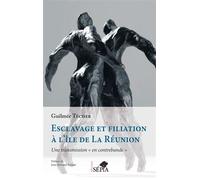 Esclavage et filiation à l'île de La Réunion Une transmission « en contrebande » - Guilmée Técher - Sepia Eds - broché - Etude