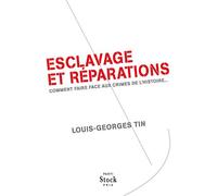 Esclavage et reparations Comment faire face aux crimes de l'histoire ... - Louis-Georges Tin - Stock - broché - Essai